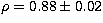 $\rho=0.88 \pm 0.02$