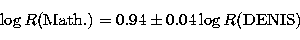 \begin{displaymath}
\log R({\rm Math.}) = 0.94 \pm 0.04 \log R\rm (DENIS) \end{displaymath}