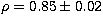 $\rho=0.85 \pm 0.02$