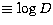 $\equiv \log D$