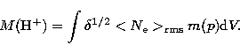 \begin{displaymath}
M({\rm H}^+)=\int\delta^{1/2} <N_{\rm e}\gt _{\rm rms} m(p) {\rm d}V.\end{displaymath}