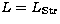 $L=L_{\rm Str}$