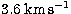 $3.6\;\mathrm{km}\,\mathrm{s}^{-1}$