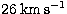 $26 \; \mathrm{km}\,\mathrm{s}^{-1}$