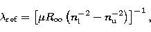 \begin{displaymath}
\lambda_\mathrm{ref} = \left[ \mu R_{\infty} \left( n_\mathrm{l}^{-2} - 
n_\mathrm{u}^{-2} 
\right) \right]^{-1},\end{displaymath}