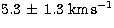 $5.3\,\pm\,1.3 \;\mathrm{km}\,\mathrm{s}^{-1}$