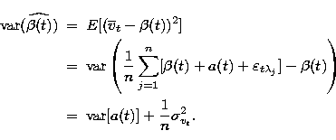 \begin{eqnarray}
\mbox{var}
({\widehat{\beta(t)}})&=&E[(\overline{v}_{t}-\beta(t...
 ...
\right)\nonumber\\ &=&\mbox{var}[a(t)]+\frac{1}{n}\sigma^2_{v_t}.\end{eqnarray}