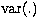 $\mbox{var}(.)$
