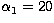 $\alpha_1=20$
