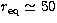 $r_{\rm eq} \simeq 50$