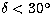 $\delta < 30\hbox{$^\circ$}$