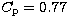 $C_{\rm p}=0.77$