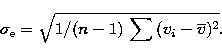 \begin{displaymath}
\sigma_{\rm e}=\sqrt{1/(n-1)\,\sum{(v_{i}-\overline{v})^{2}}}.\end{displaymath}