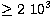 $\geq 2\ 10^3$