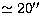 $\simeq 20^{\prime \prime }$