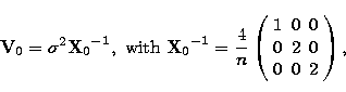\begin{eqnarray}
{\bf V}_0 = \sigma^2 {{\bf X}_0}^{-1}, \mbox{ with } {{\bf X}_0...
...
{ccc}
1 & 0 & 0 \\ 0 & 2 & 0 \\ 0 & 0 & 2 \\ \end{array}\right), \end{eqnarray}