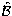 $\hat{\mathcal{B}}$
