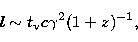 \begin{displaymath}
l\sim t_{\rm v} c \gamma^2 (1+z)^{-1},\end{displaymath}