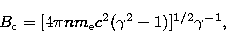\begin{displaymath}
B_{\rm c}=[4\pi n m_{\rm e} c^2 (\gamma^2-1)]^{1/2}\gamma^{-1},\end{displaymath}
