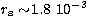 $r_{\rm s}\sim\!1.8~10^{-3}$
