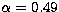 $\alpha = 0.49$
