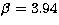 $\beta = 3.94$