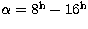 $\alpha = 8^{\rm h} - 16^{\rm h}$