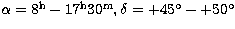 $\alpha = 8^{\rm h} - 17^{\rm h}30^{\rm m}, \delta = +45\hbox{$^\circ$}- +50\hbox{$^\circ$}$