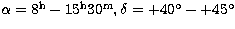 $\alpha = 8^{\rm h} - 15^{\rm h}30^{\rm m}, \delta = +40\hbox{$^\circ$}- +45\hbox{$^\circ$}$