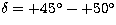 $\delta = +45\hbox{$^\circ$}- +50\hbox{$^\circ$}$