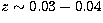 $z \sim 0.03-0.04$