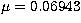 $\mu=0.06943$