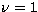 $\nu=1$
