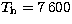 $T_{\rm h}=7\,600$