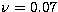$\nu=0.07$
