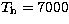 $T_{\rm h}=7000$