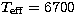 $T_{\rm eff}=6700$