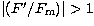 $\vert(F^{\prime}/F_{\rm m})\vert \gt 1$