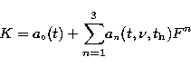 \begin{displaymath}
K=a_{\scriptscriptstyle 0}(t) + {\sum_{n=1}^3}
a_{\scriptscriptstyle n}(t, \nu, t_{\rm h})F^n\end{displaymath}