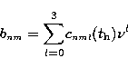 \begin{displaymath}
b_{\scriptscriptstyle nm}={\sum_{l=0}^3}
c_{\scriptscriptstyle nml}(t_{\rm h})\nu^l\end{displaymath}