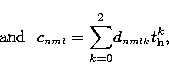 \begin{displaymath}
{\rm and}~~c_{\scriptscriptstyle nml}={\sum_{k=0}^2}
d_{\scriptscriptstyle nmlk}{t_{\rm h}^k}, \end{displaymath}