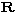 $\mathbf{R}$