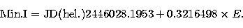 \begin{displaymath}
{\rm Min.I=JD(hel.)}2446028.1953+0.3216498\times{E}.\end{displaymath}