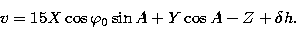 \begin{displaymath}
v=15X\cos\varphi_0\sin A + Y\cos A - Z + \delta h.\end{displaymath}