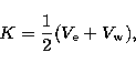 \begin{displaymath}
K =\frac{1}{2}(V_{\rm e} + V_{\rm w}), \end{displaymath}