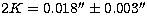 $2K=0.018'' \pm0.003''$