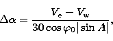 \begin{displaymath}
\Delta\alpha = \frac{V_{\rm e} - V_{\rm w}}{30\cos\varphi_0\vert\sin A\vert}, \end{displaymath}