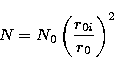 \begin{displaymath}
N = N_0 \left( \frac{r_{0i}}{r_0}\right)^2\end{displaymath}