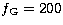 $f_{\rm G}= 200$