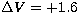 $\Delta V = +1.6$